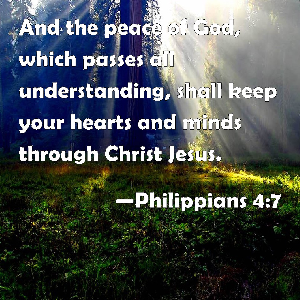 Philippians 4:7 And the peace of God, which passes all understanding ...