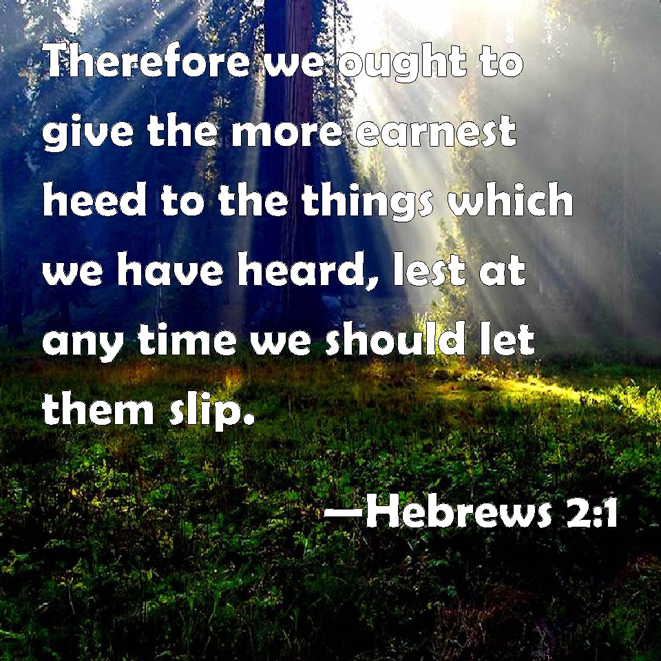 hebrews-2-1-therefore-we-ought-to-give-the-more-earnest-heed-to-the