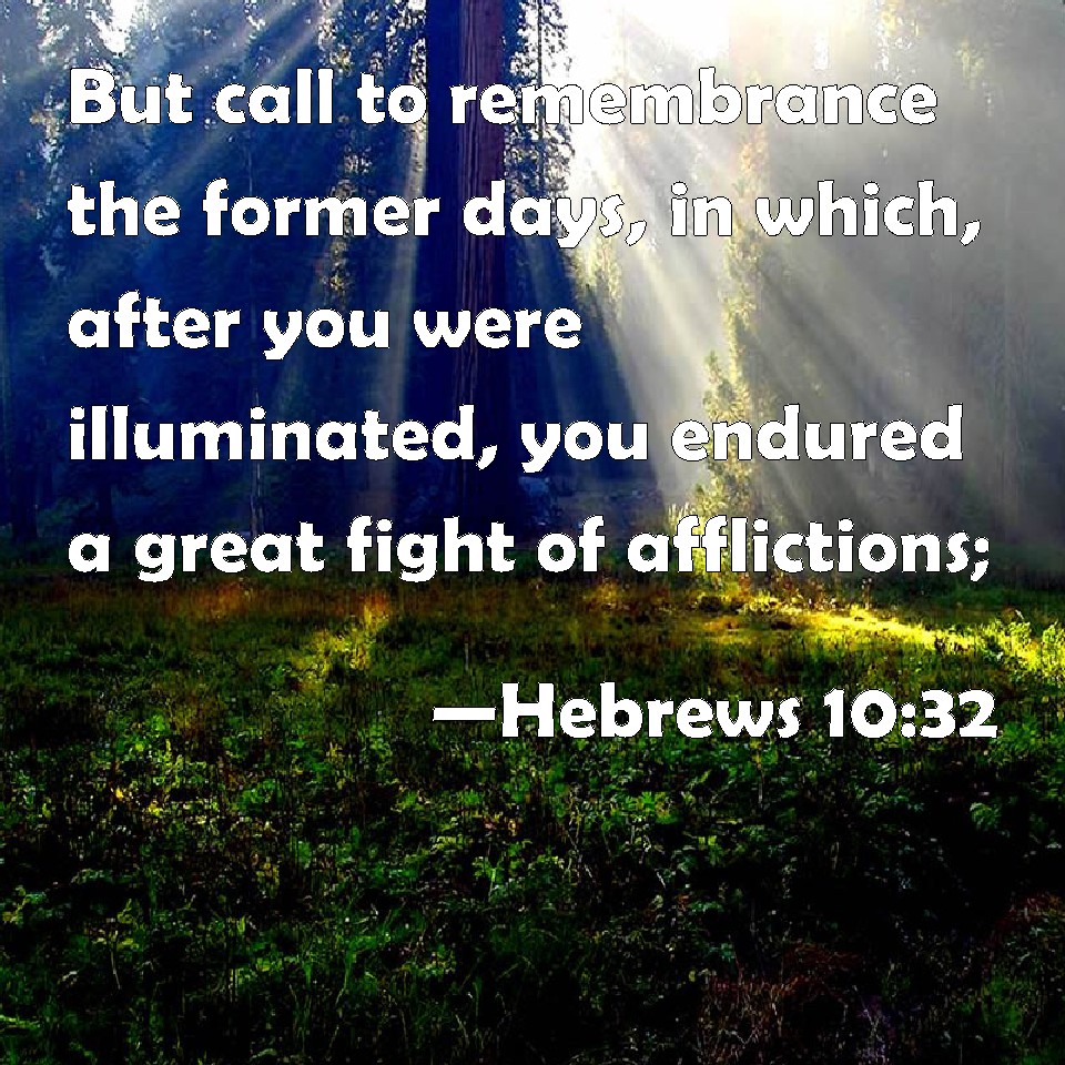 hebrews-10-32-but-call-to-remembrance-the-former-days-in-which-after