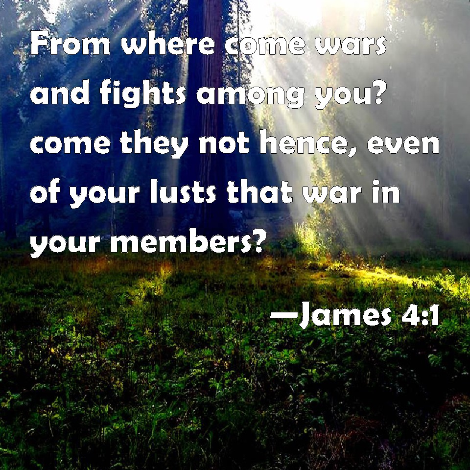 james-4-1-from-where-come-wars-and-fights-among-you-come-they-not