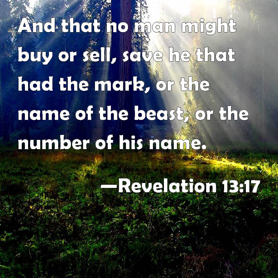 Revelation 13:17 And that no man might buy or sell, save he that had