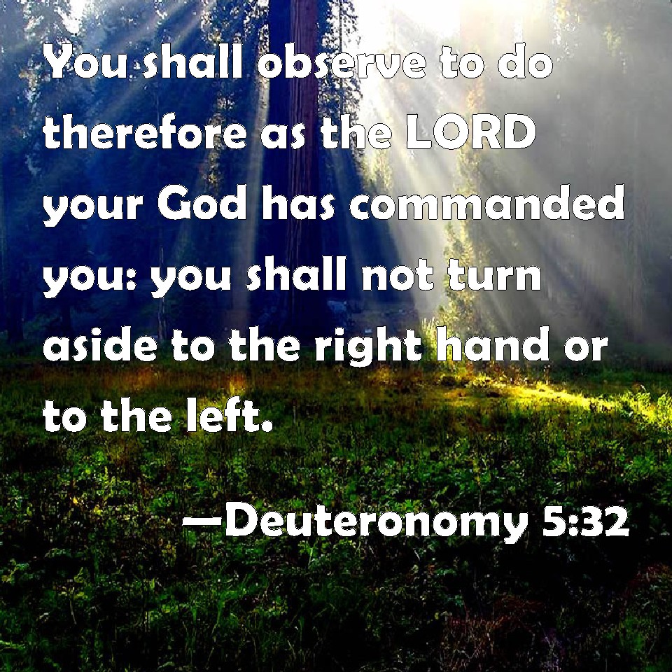 Deuteronomy 5:32 You Shall Observe To Do Therefore As The LORD Your God ...