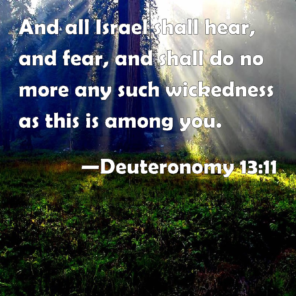 Deuteronomy 13:11 And all Israel shall hear, and fear, and shall do no ...