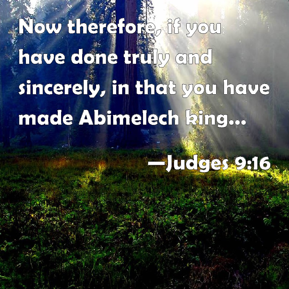 Judges 9:16 Now therefore, if you have done truly and sincerely, in ...