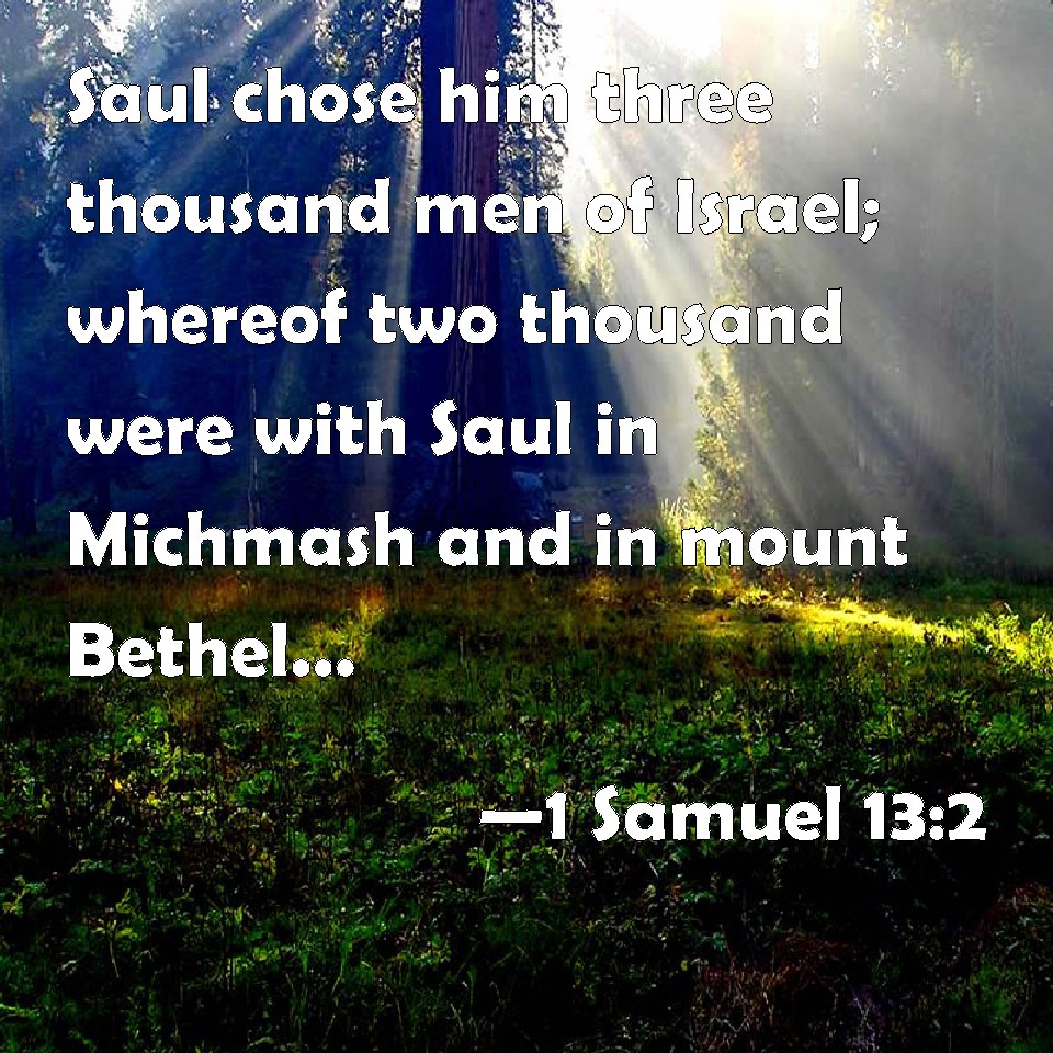 1 Samuel 13:2 Saul chose him three thousand men of Israel; whereof two ...