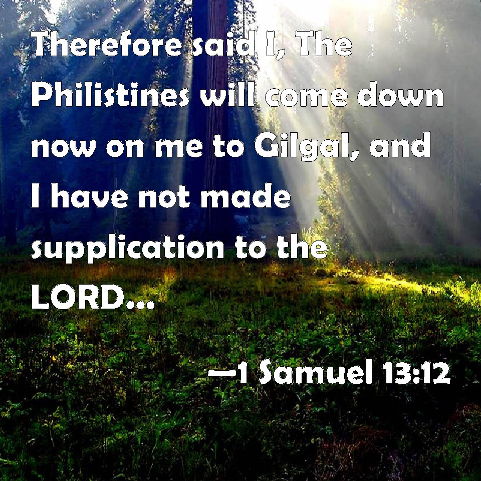 1 Samuel 13:12 Therefore said I, The Philistines will come down now on ...