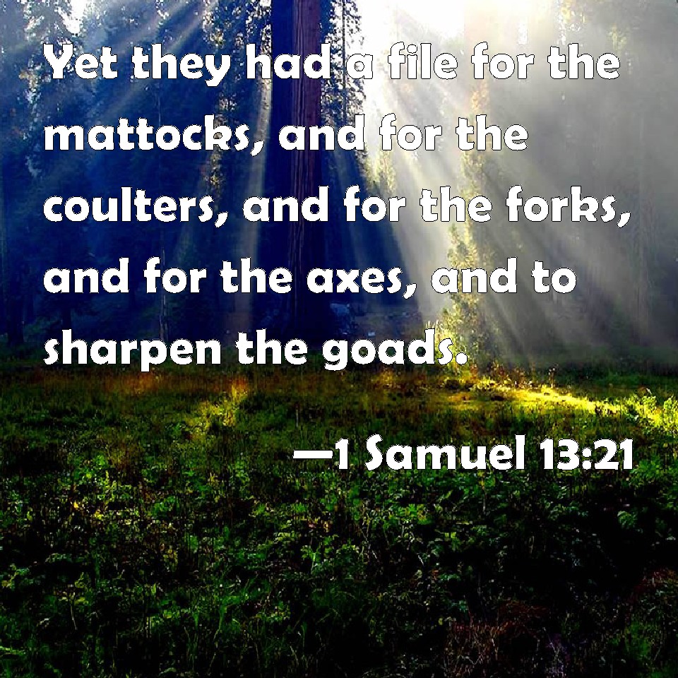 1 Samuel 13:21 Yet they had a file for the mattocks, and for the ...