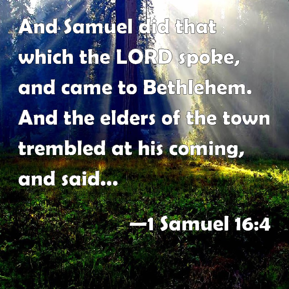 1 Samuel 16:4 And Samuel did that which the LORD spoke, and came to ...