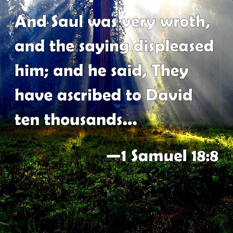 1 Samuel 188 And Saul was very wroth, and the saying