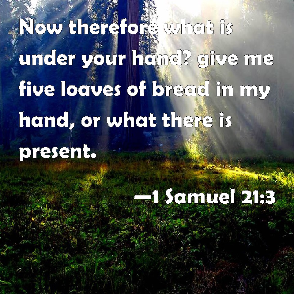 1 Samuel 21:3 Now therefore what is under your hand? give me five ...