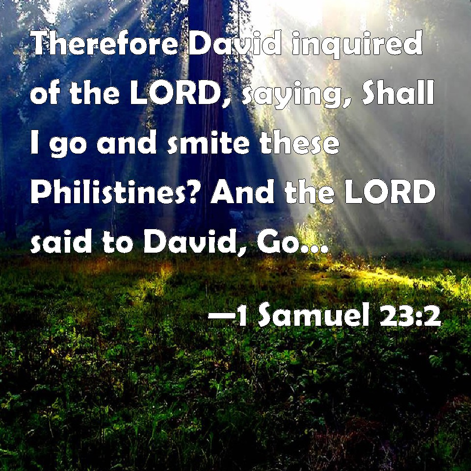 1 Samuel 23:2 Therefore David inquired of the LORD, saying, Shall I go ...