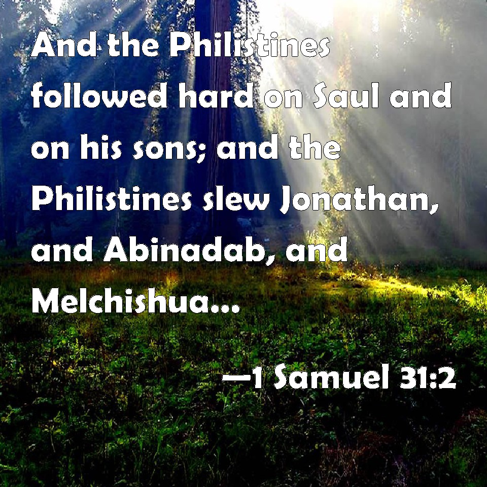 1 Samuel 31:2 And the Philistines followed hard on Saul and on his sons ...