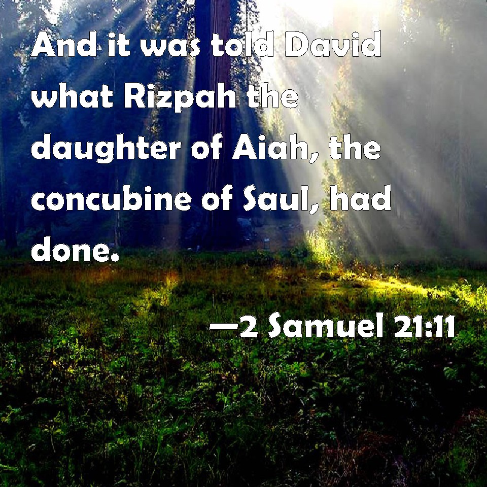 2 Samuel 21:11 And it was told David what Rizpah the daughter of Aiah ...