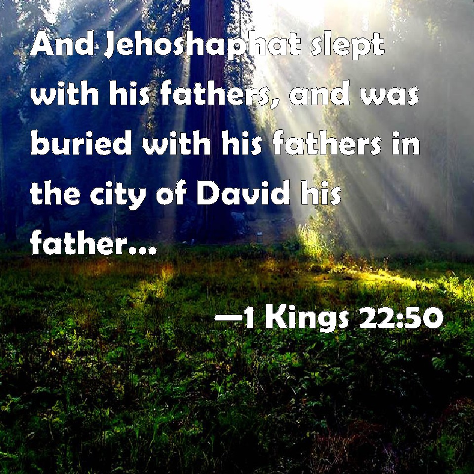 1 Kings 22 50 And Jehoshaphat Slept With His Fathers And Was Buried 