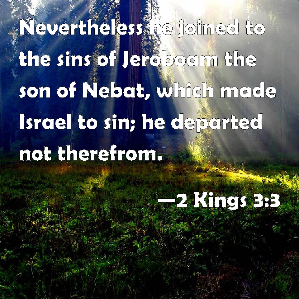 2 Kings 3:3 Nevertheless He Joined To The Sins Of Jeroboam The Son Of 