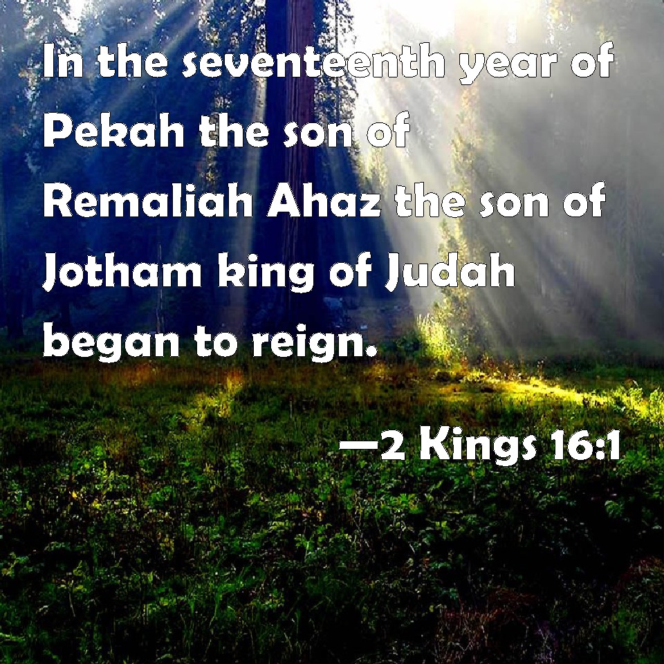 2 Kings 16:1 In The Seventeenth Year Of Pekah The Son Of Remaliah Ahaz ...