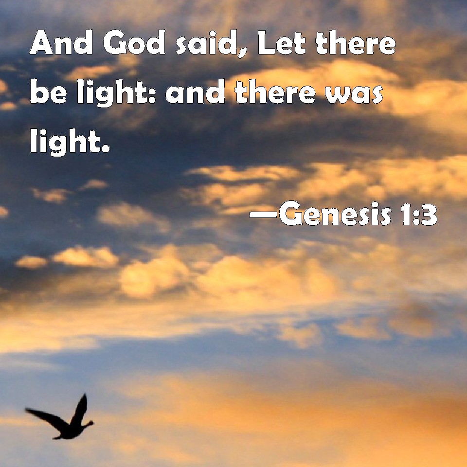 Genesis 1 3 And God Said Let There Be Light And There Was Light 