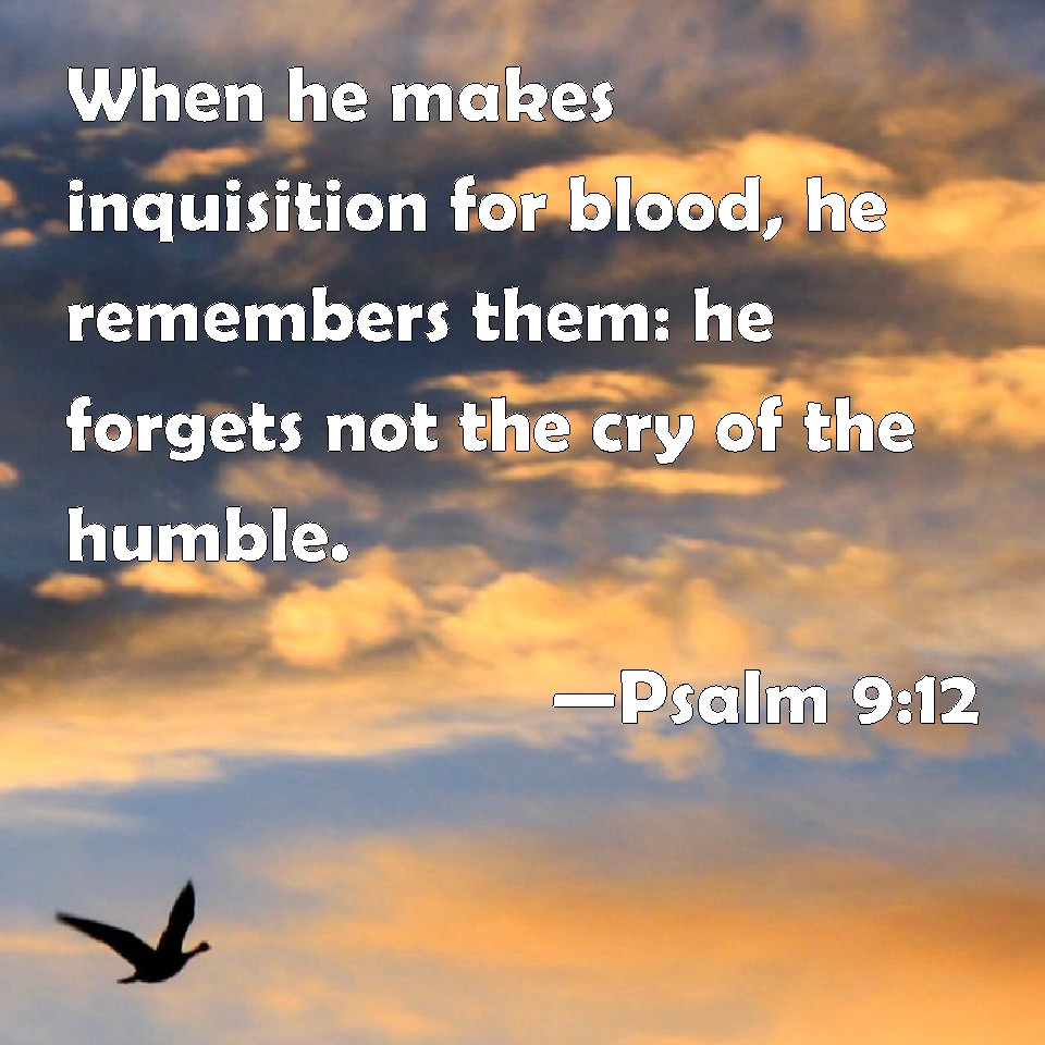 Psalm 9 12 When He Makes Inquisition For Blood He Remembers Them He 