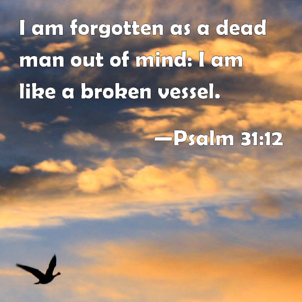 psalm-31-12-i-am-forgotten-as-a-dead-man-out-of-mind-i-am-like-a