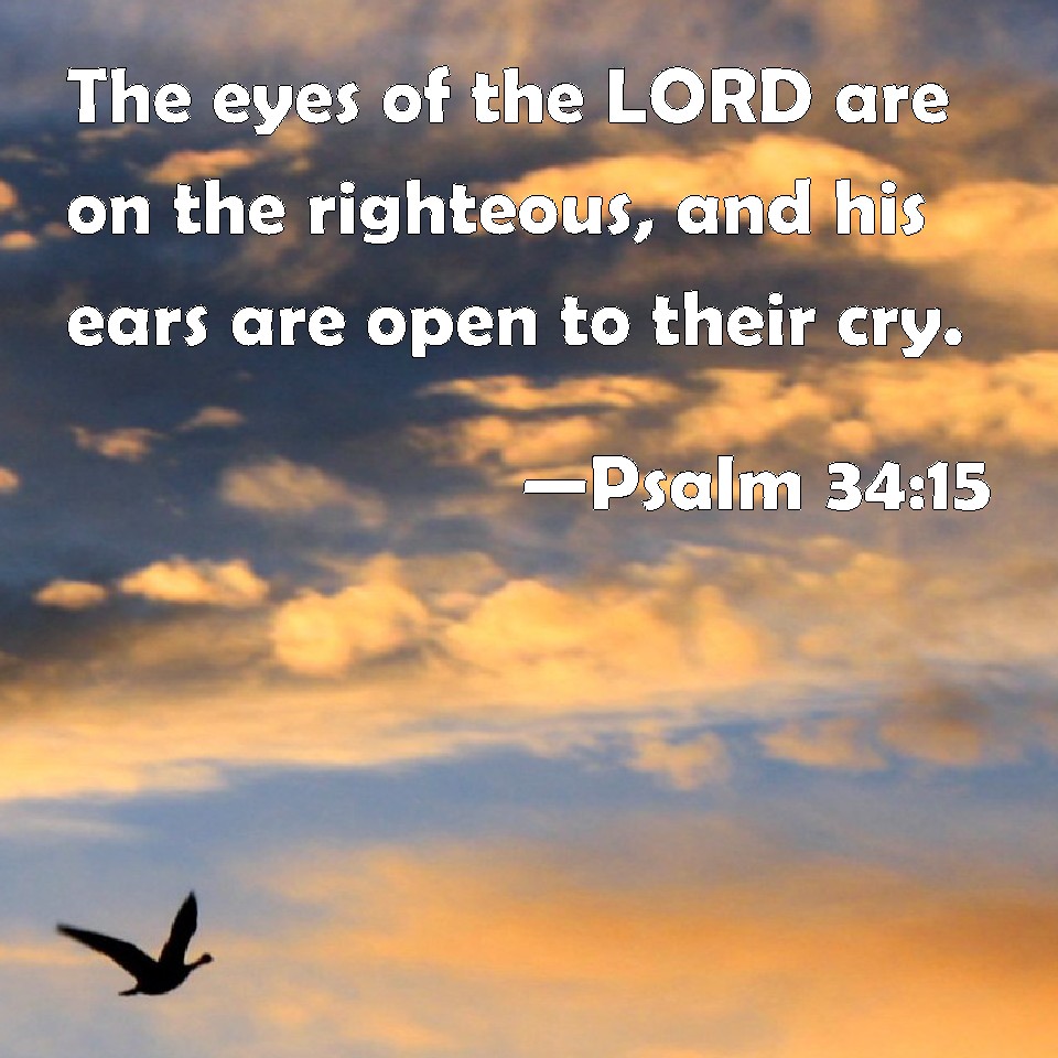 Psalm 34 15 The Eyes Of The LORD Are On The Righteous And His Ears Are 