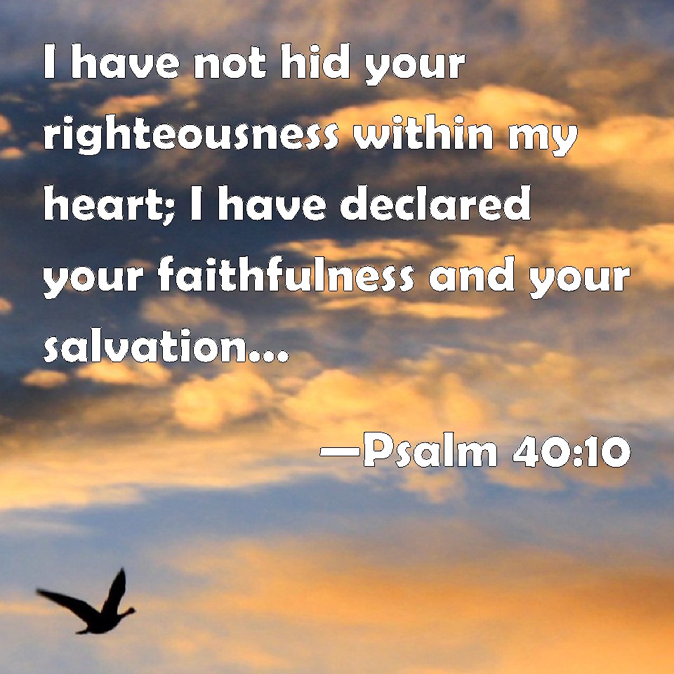 psalm-40-10-i-have-not-hid-your-righteousness-within-my-heart-i-have