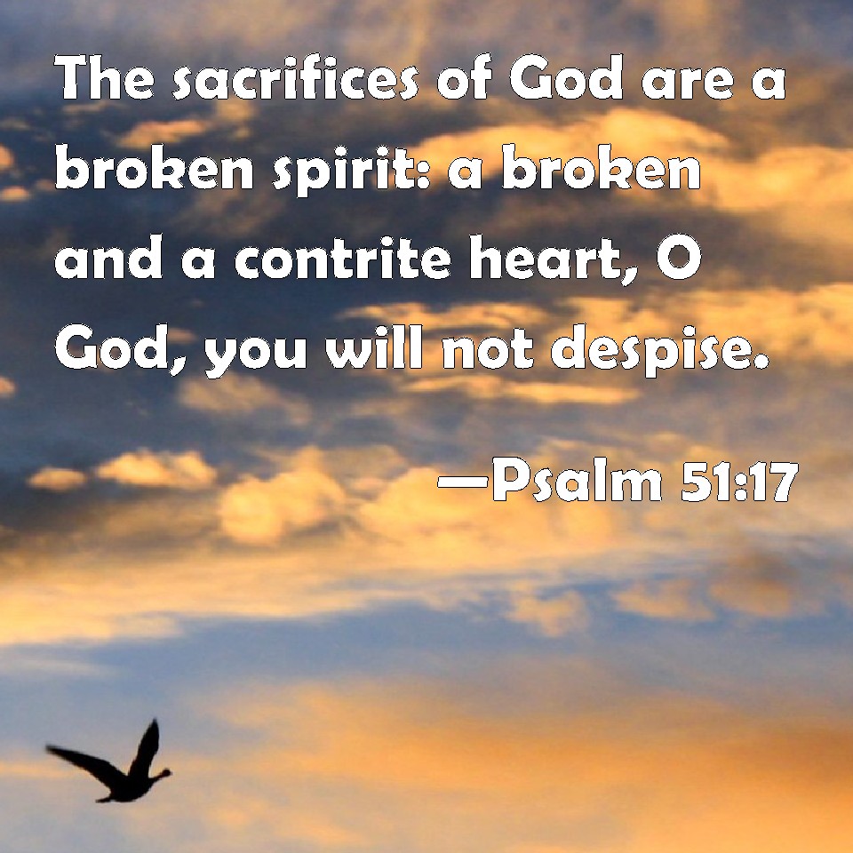 psalm-51-17-the-sacrifices-of-god-are-a-broken-spirit-a-broken-and-a