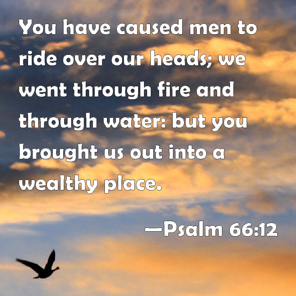 psalm-66-12-you-have-caused-men-to-ride-over-our-heads-we-went-through