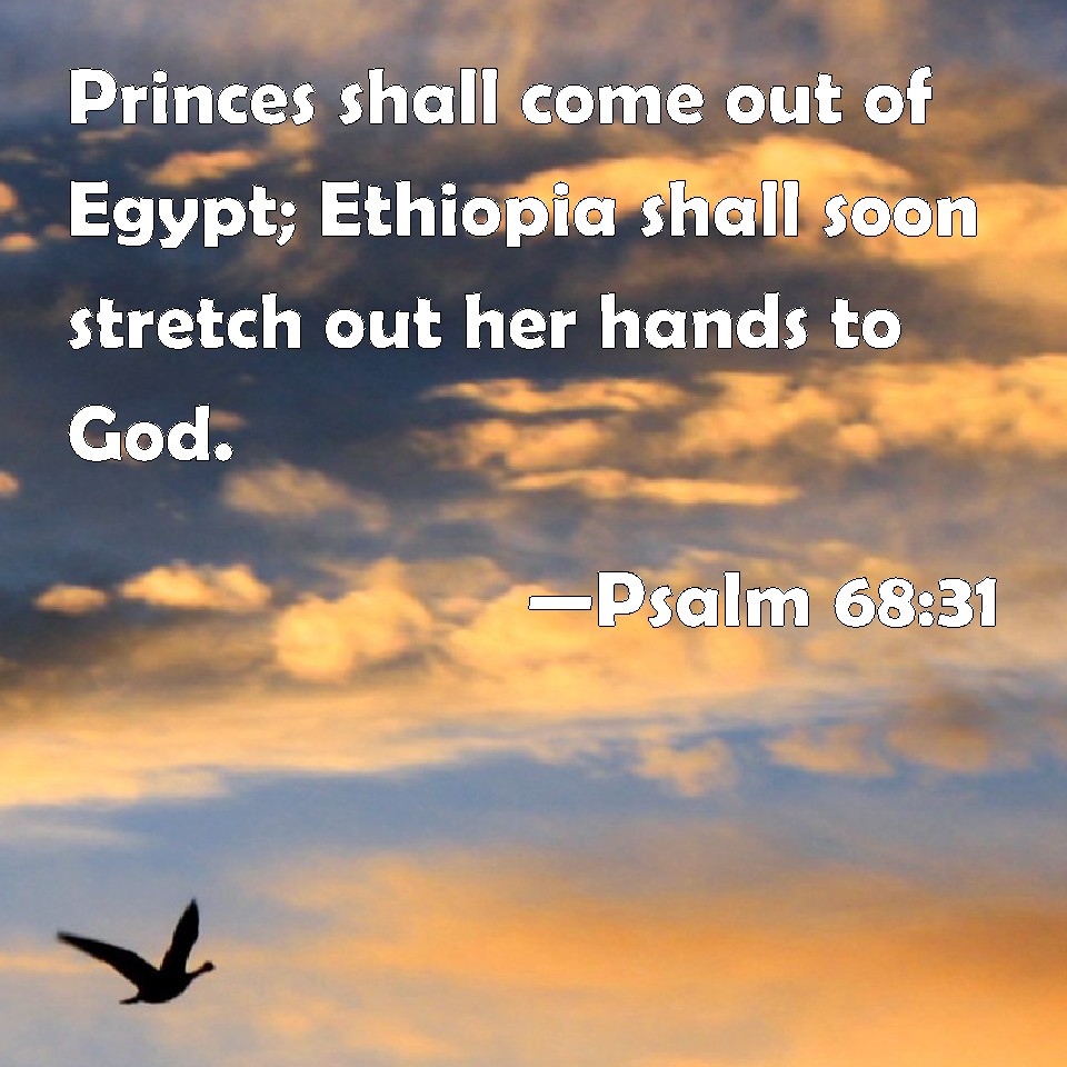 Psalm 68:31 Princes shall come out of Egypt; Ethiopia shall soon ...