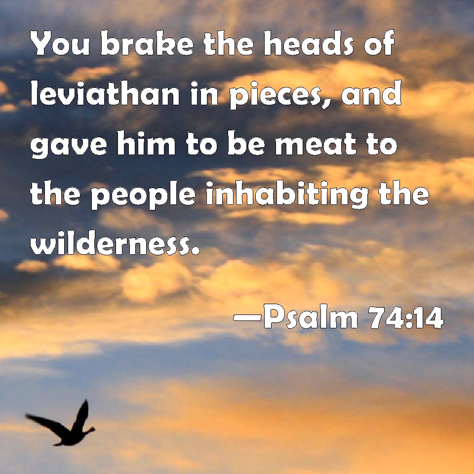 Psalm 74 14 You Brake The Heads Of Leviathan In Pieces And Gave Him To 
