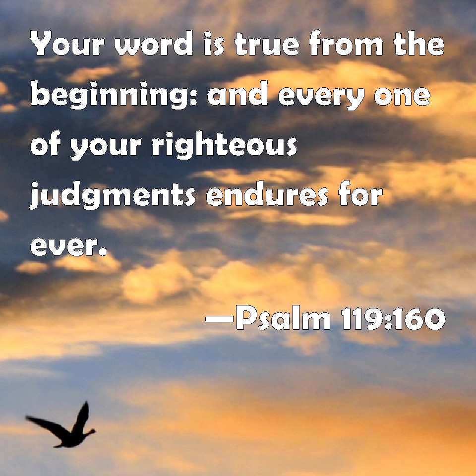 Psalm 119 160 Your Word Is True From The Beginning And Every One Of 