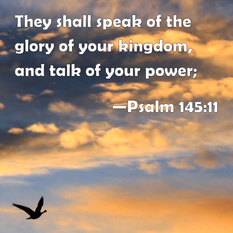 psalm-145-11-they-shall-speak-of-the-glory-of-your-kingdom-and-talk-of