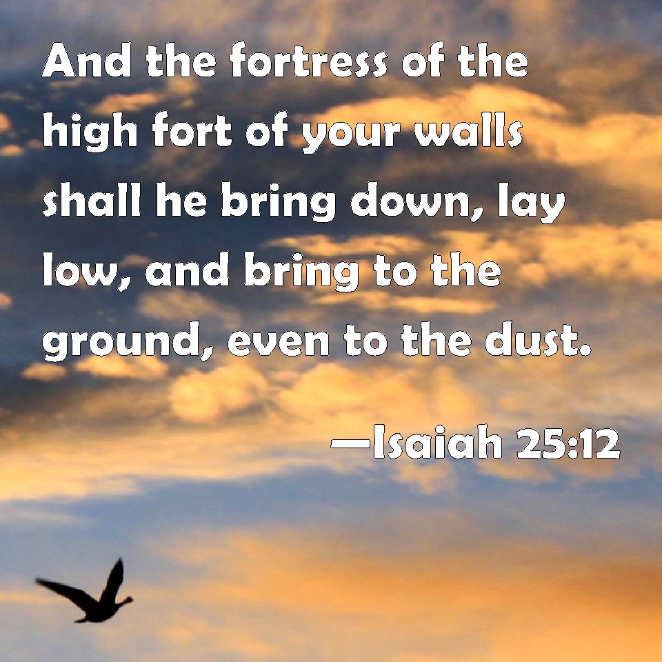 isaiah-25-12-and-the-fortress-of-the-high-fort-of-your-walls-shall-he