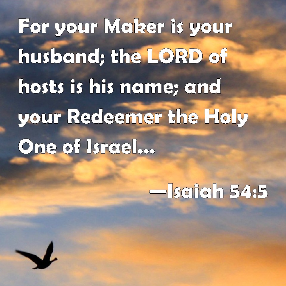 Isaiah 54:5 For your Maker is your husband; the LORD of hosts is his ...