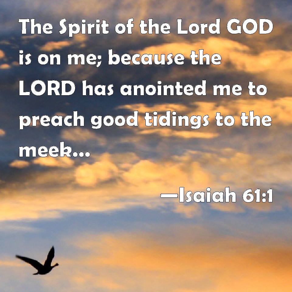 Isaiah 61:1 The Spirit Of The Lord GOD Is On Me; Because The LORD Has ...