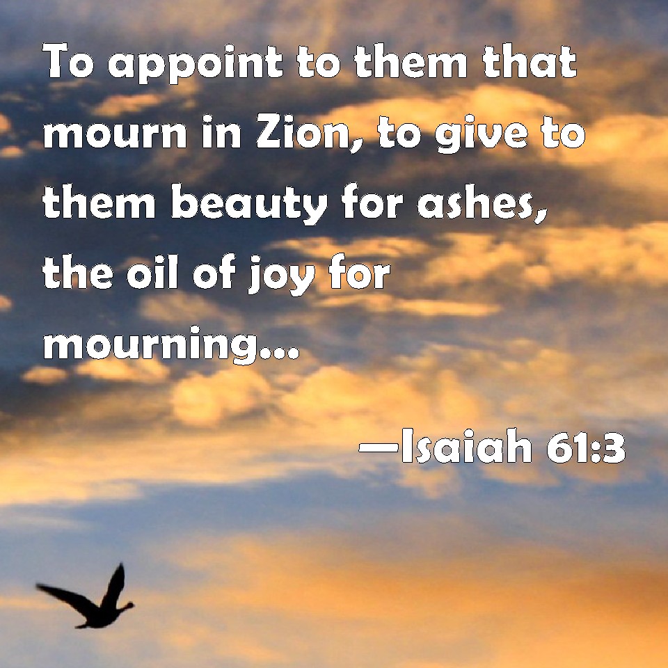 isaiah-61-3-to-appoint-to-them-that-mourn-in-zion-to-give-to-them