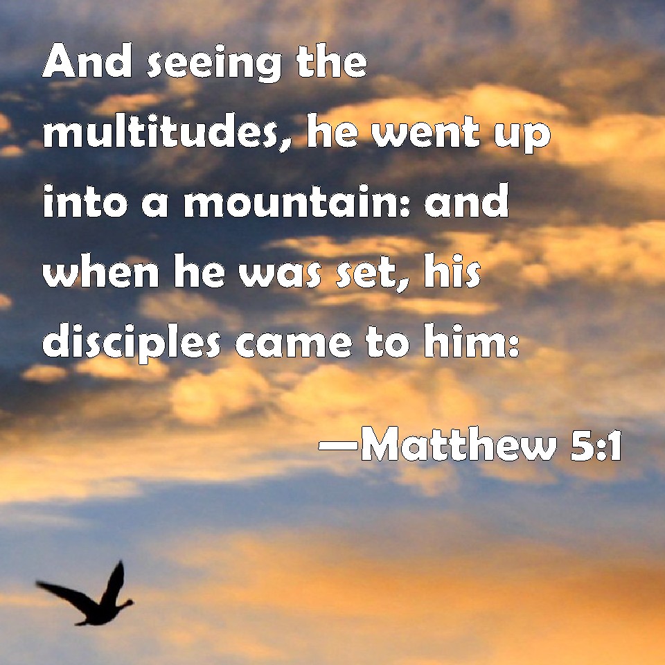 matthew-5-1-and-seeing-the-multitudes-he-went-up-into-a-mountain-and-when-he-was-set-his