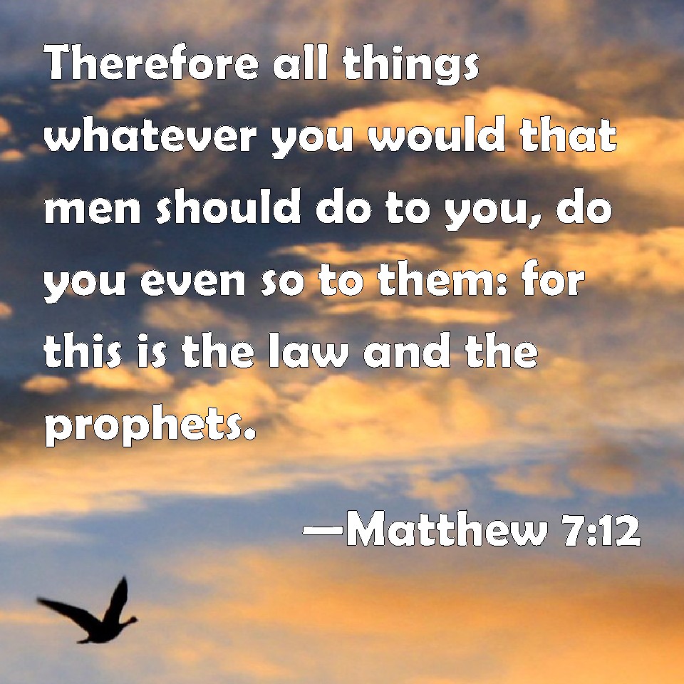 matthew-7-12-therefore-all-things-whatever-you-would-that-men-should-do