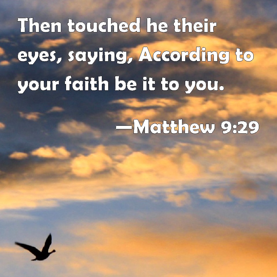 matthew-9-29-then-touched-he-their-eyes-saying-according-to-your