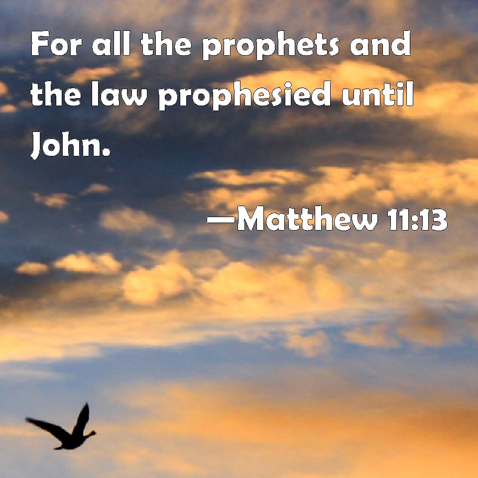 matthew-11-13-for-all-the-prophets-and-the-law-prophesied-until-john