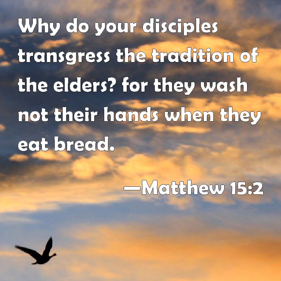 matthew-15-2-why-do-your-disciples-transgress-the-tradition-of-the