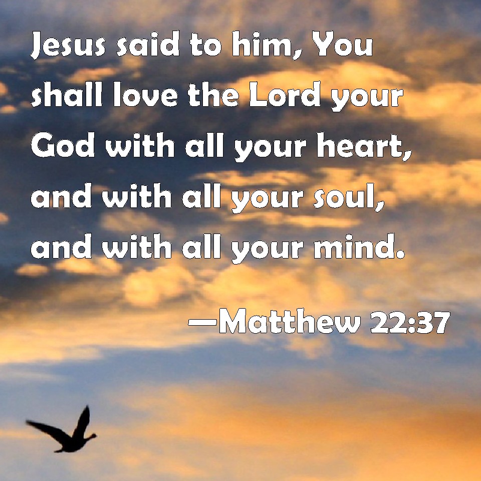 matthew-22-37-jesus-said-to-him-you-shall-love-the-lord-your-god-with