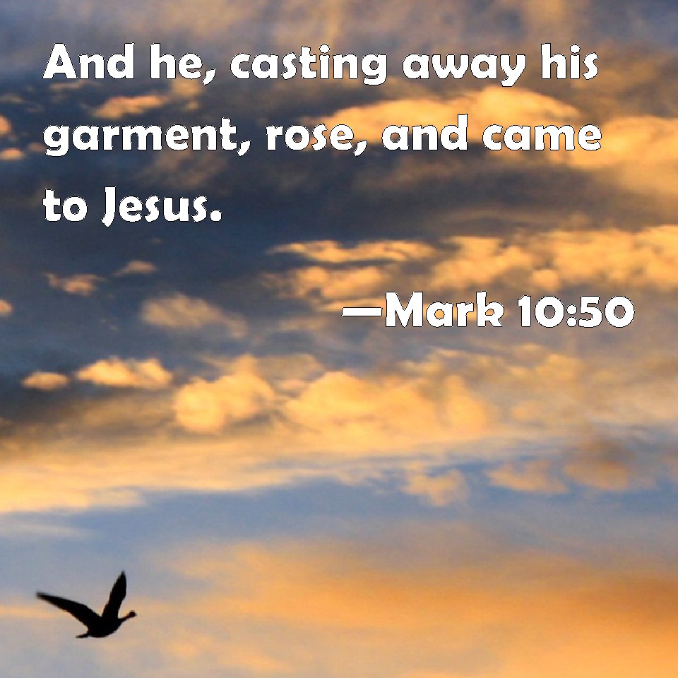 mark-10-50-and-he-casting-away-his-garment-rose-and-came-to-jesus