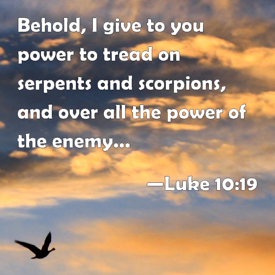 Luke 10 19 Behold I Give To You Power To Tread On Serpents And 