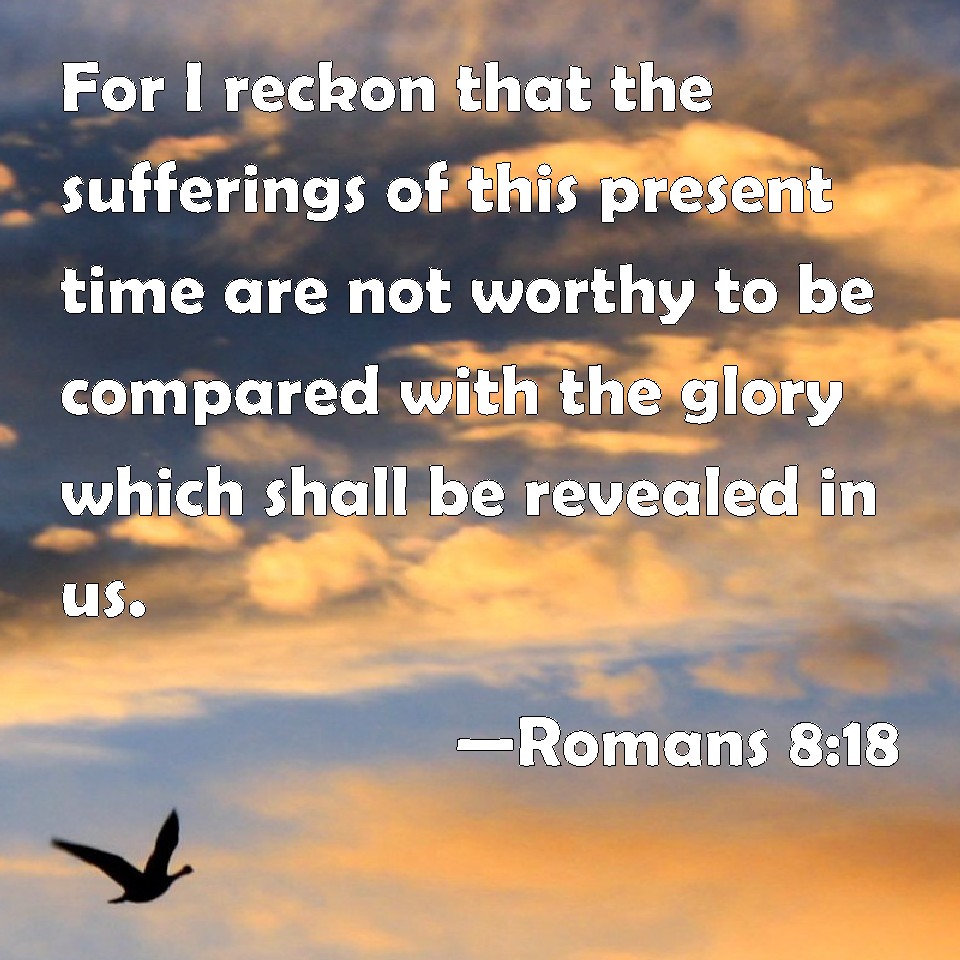 romans-8-18-for-i-reckon-that-the-sufferings-of-this-present-time-are