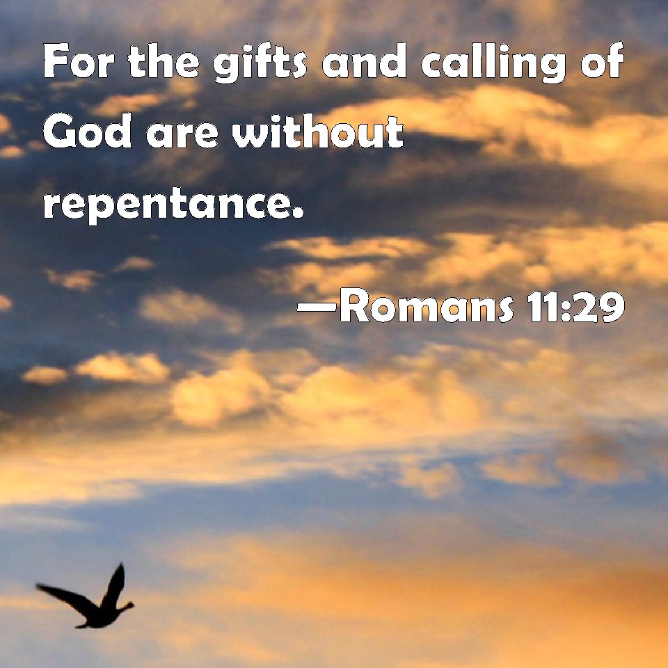 Romans 1129 For the gifts and calling of God are without