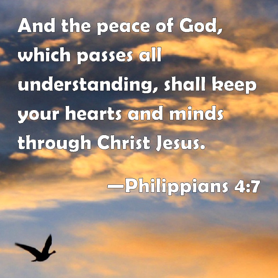 Philippians 4:7 And the peace of God, which passes all understanding ...