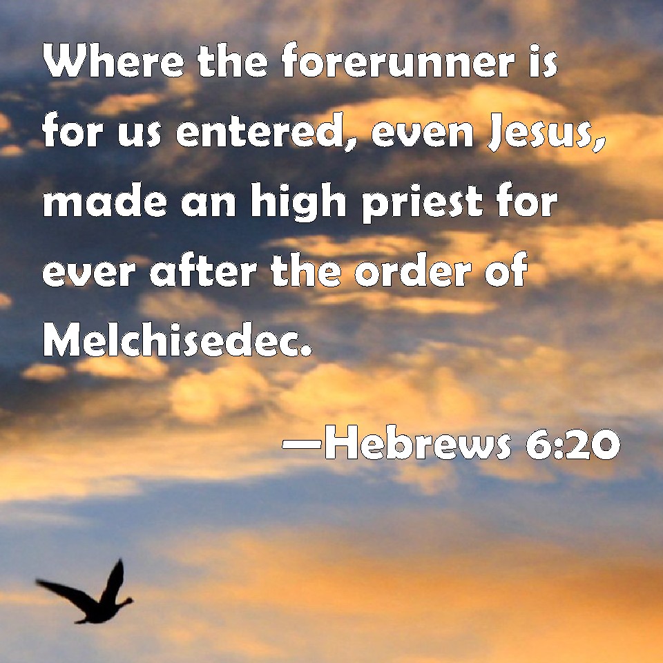 Hebrews 6:20 Where the forerunner is for us entered, even Jesus, made ...