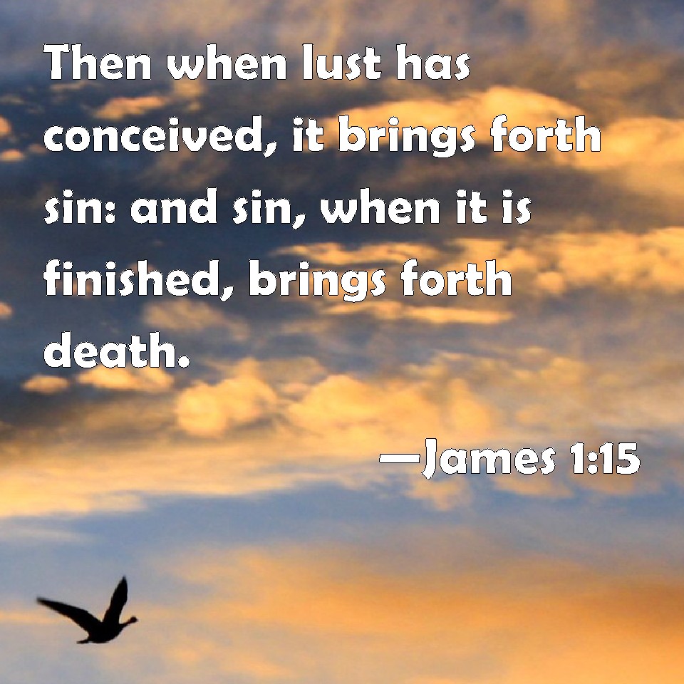 james-1-15-then-when-lust-has-conceived-it-brings-forth-sin-and-sin