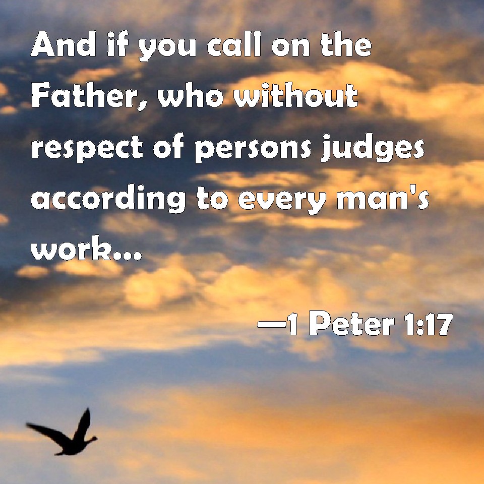 1-peter-1-17-and-if-you-call-on-the-father-who-without-respect-of