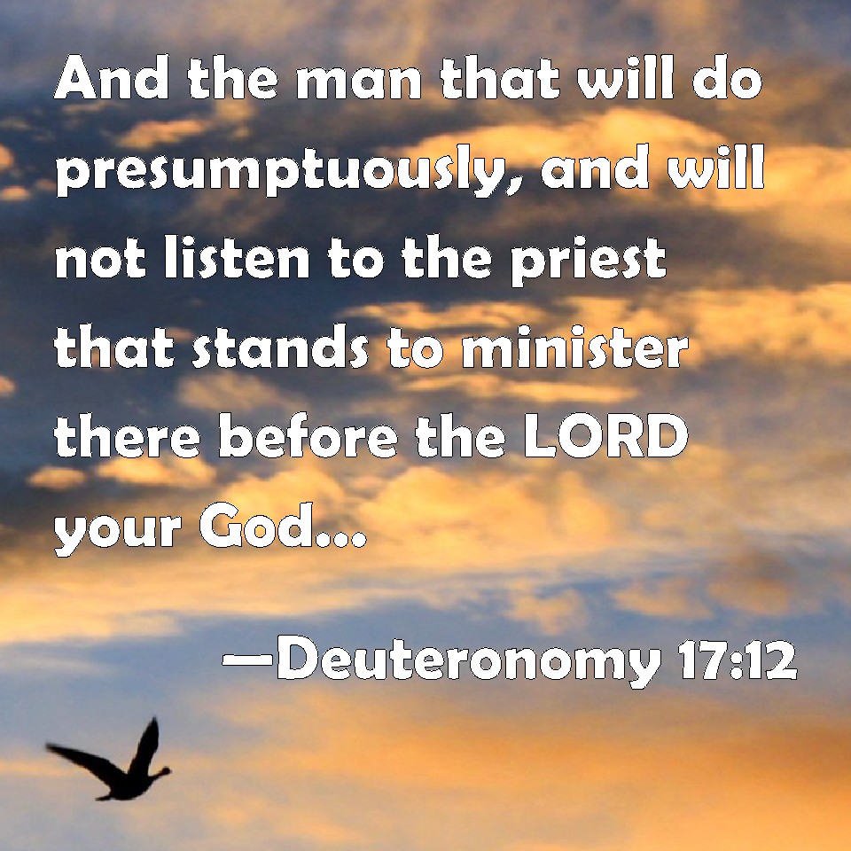 Deuteronomy 17:12 And the man that will do presumptuously, and will not ...